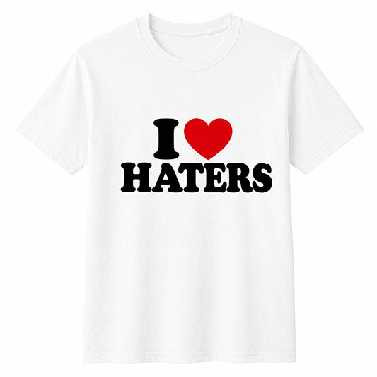 I Love Haters Unisex Cotton T-Shirt (S–5XL)