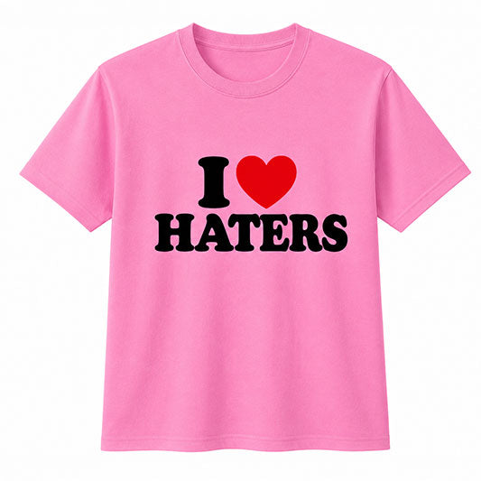 I Love Haters Unisex Cotton T-Shirt (S–5XL)